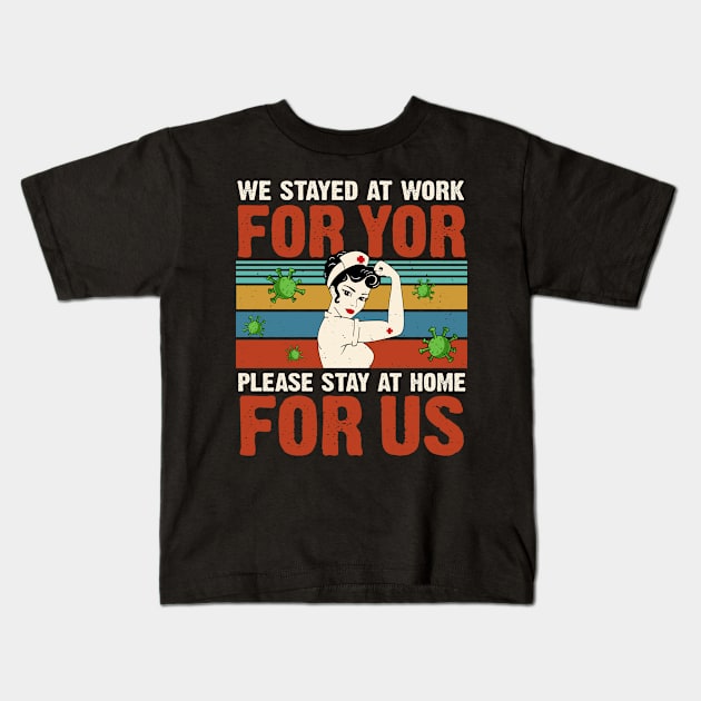 Nurse 2020 We Stayed at Work for You Stay At Home For Us Kids T-Shirt by snnt